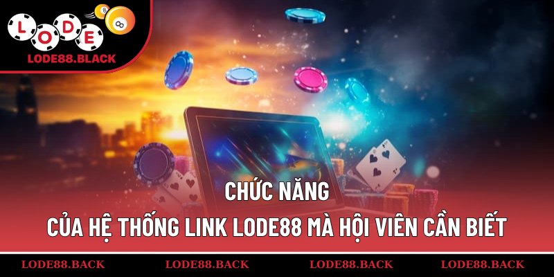 Chức năng của hệ thống link lode88 mà hội viên cần biết