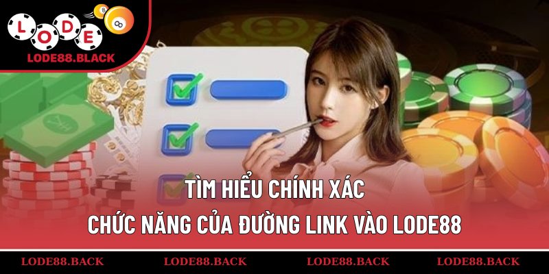Tìm hiểu chính xác chức năng của đường link vào lode88