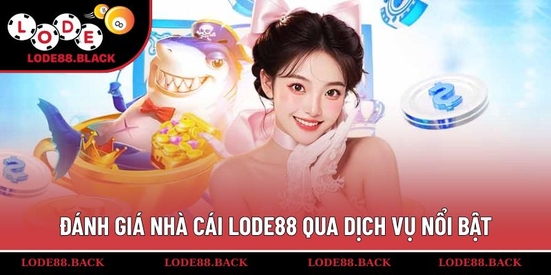 Đánh giá nhà cái Lode88 qua dịch vụ nổi bật