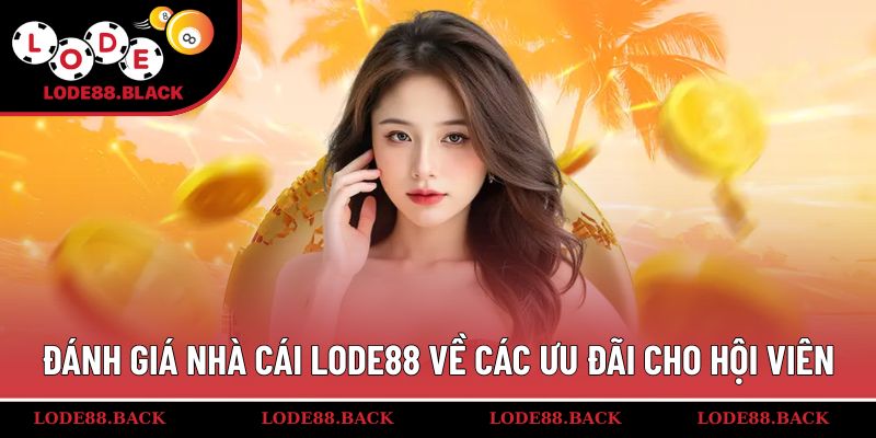 Đánh giá nhà cái Lode88 về các ưu đãi cho hội viên