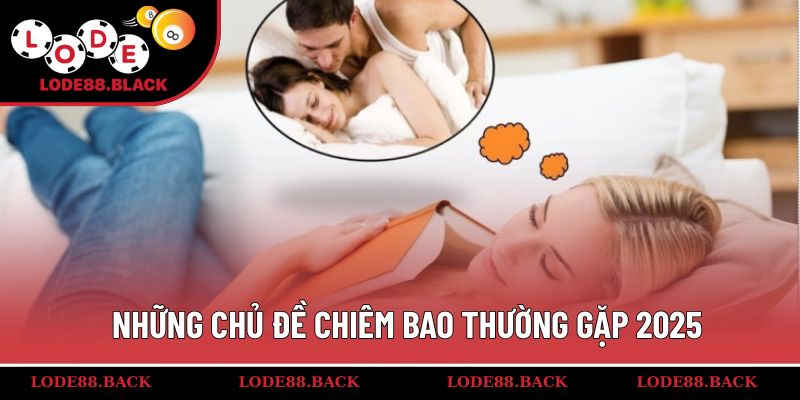 Những chủ đề chiêm bao thường gặp 2025