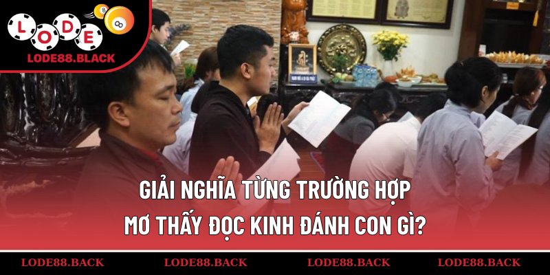 Giải nghĩa từng trường hợp mơ thấy đọc kinh đánh con gì?