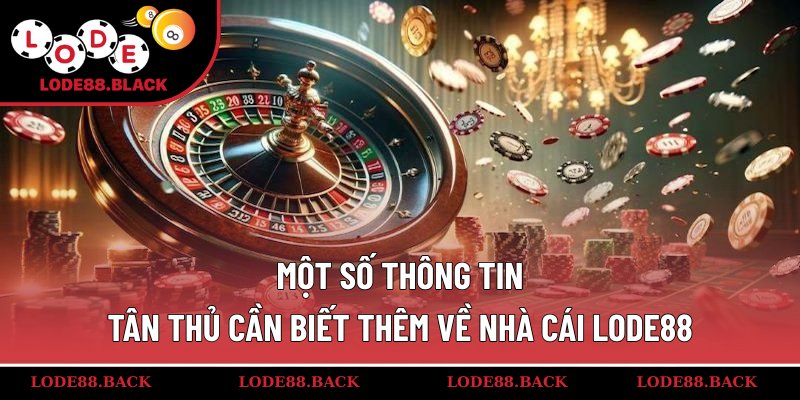 Một số thông tin tân thủ cần biết thêm về nhà cái lode88