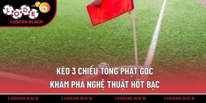 keo-cuoc-3-chieu-tong-phat-goc
