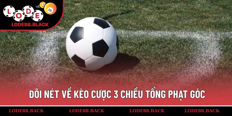 Đôi nét về kèo cược 3 chiều tổng phạt góc