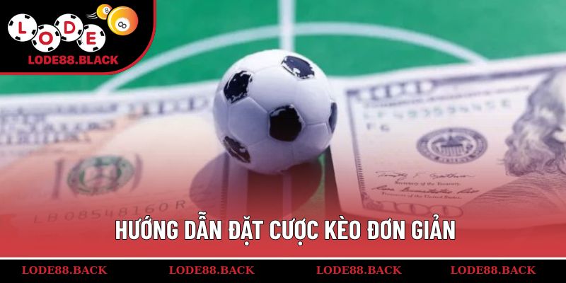 Hướng dẫn đặt cược kèo đơn giản