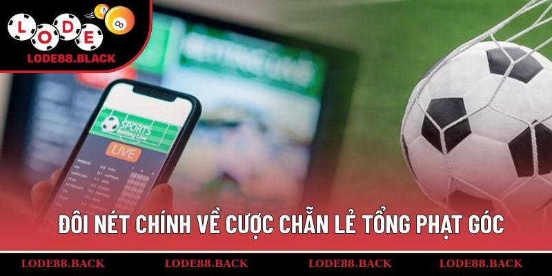 Đôi nét chính về cược chẵn lẻ tổng phạt góc
