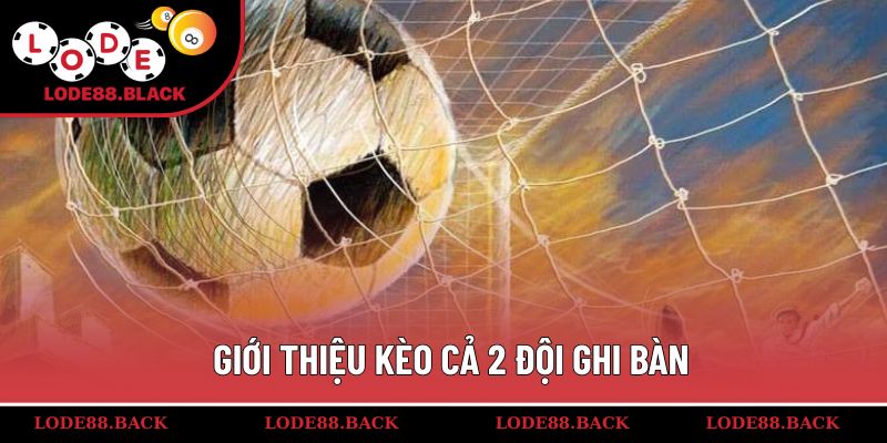 Giới thiệu kèo cả 2 đội ghi bàn