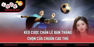keo-cuoc-chan-le-ban-thang