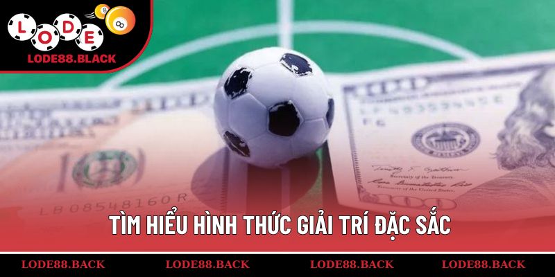 Tìm hiểu hình thức giải trí đặc sắc