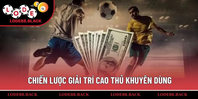 Chiến lược giải trí cao thủ khuyên dùng
