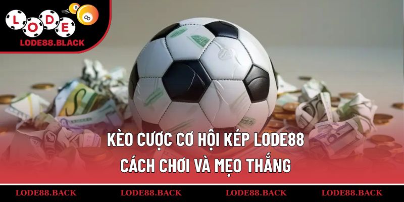 keo-cuoc-co-hoi-kep