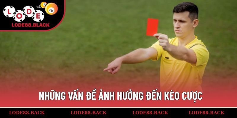 Những vấn đề ảnh hưởng đến kèo cược