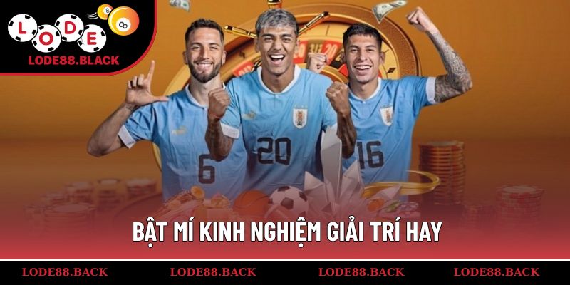 Bật mí kinh nghiệm giải trí hay