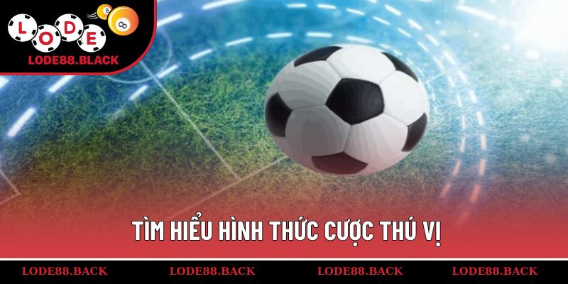 Tìm hiểu hình thức cược thú vị