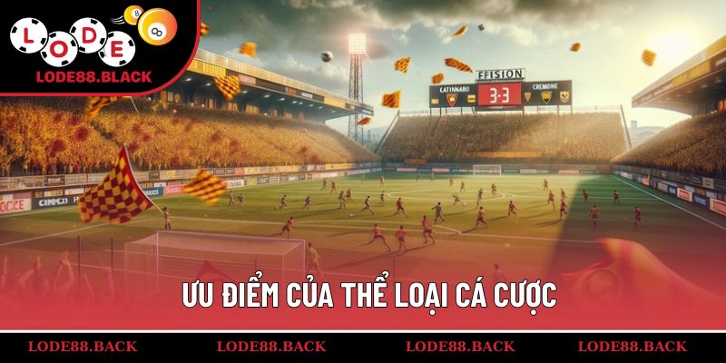 Ưu điểm của thể loại cá cược