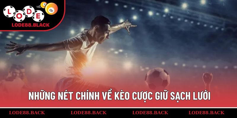 Những nét chính về kèo cược giữ sạch lưới
