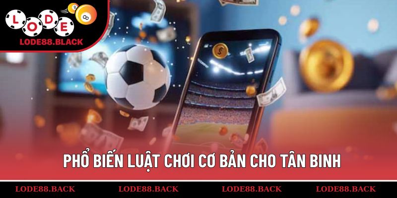 Phổ biến luật chơi cơ bản cho tân binh