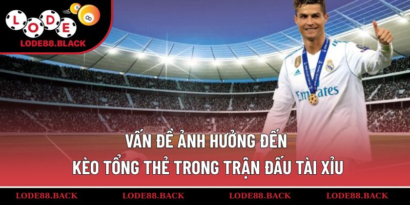 Vấn đề ảnh hưởng đến kèo tổng thẻ trong trận đấu tài xỉu