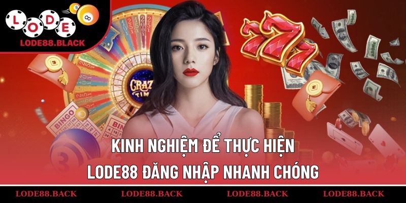 Kinh nghiệm để thực hiện Lode88 đăng nhập nhanh chóng