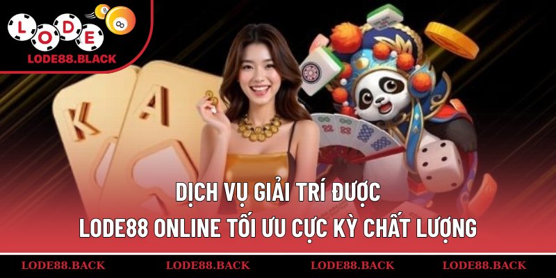 Dịch vụ giải trí được lode88 online tối ưu cực kỳ chất lượng