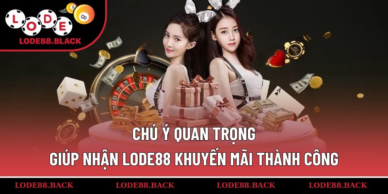 Chú ý quan trọng giúp nhận lode88 khuyến mãi thành công