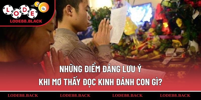 Những điểm đáng lưu ý khi mơ thấy đọc kinh đánh con gì?