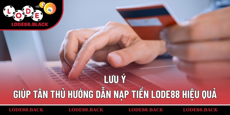 Lưu ý giúp tân thủ hướng dẫn nạp tiền lode88 hiệu quả