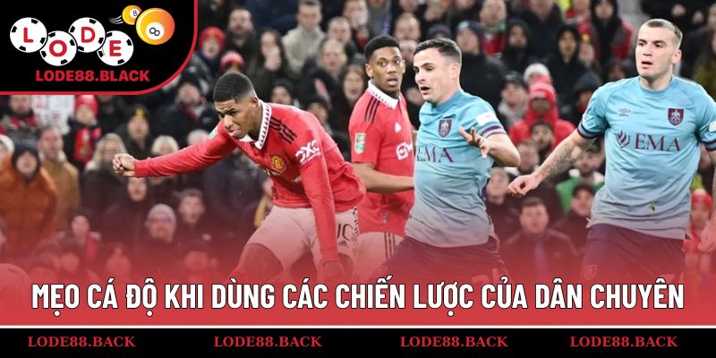 Mẹo cá độ khi dùng các chiến lược của dân chuyên