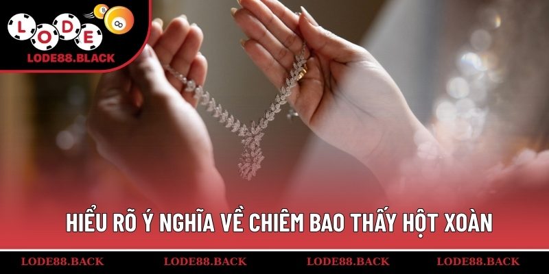 Hiểu rõ ý nghĩa về chiêm bao thấy hột xoàn
