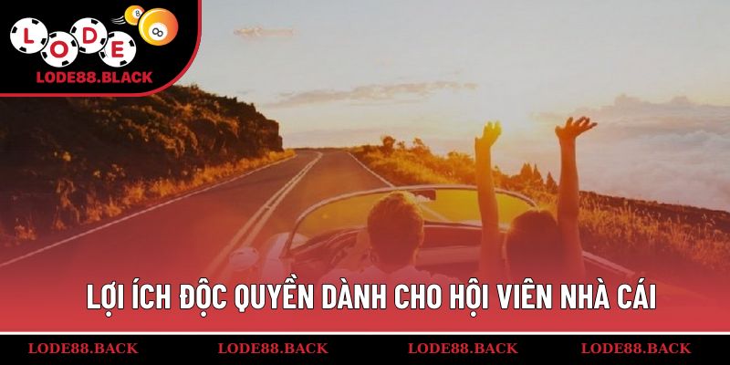 Lợi ích độc quyền dành cho hội viên nhà cái