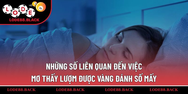 Những số liên quan đến việc mơ thấy lượm được vàng đánh số mấy