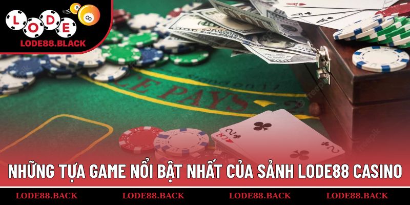 Những tựa game nổi bật nhất của sảnh Lode88 casino