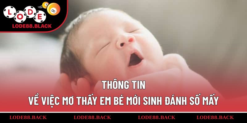 Thông tin về việc mơ thấy em bé mới sinh đánh số mấy