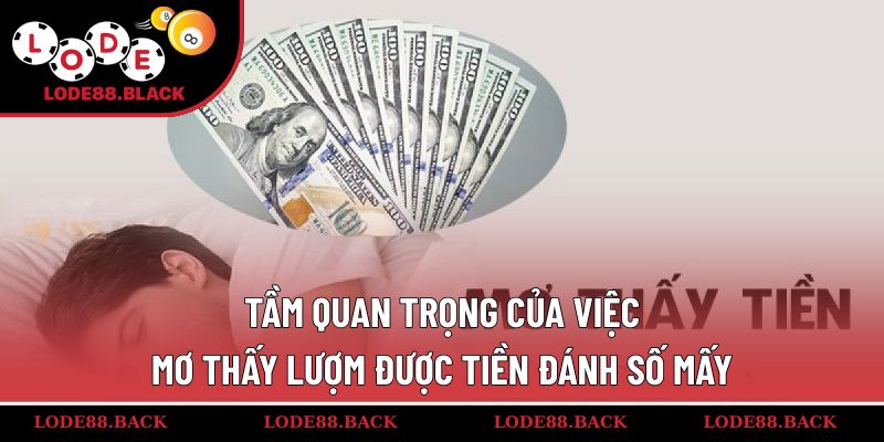 Tầm quan trọng của việc mơ thấy lượm được tiền đánh số mấy