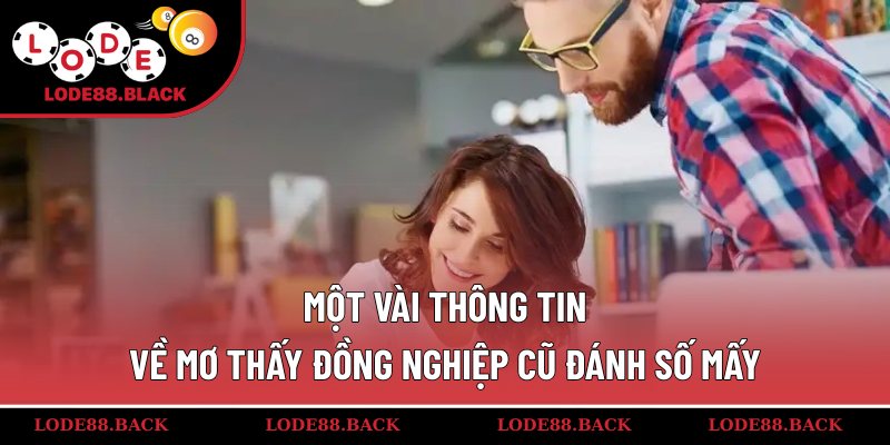 Một vài thông tin về mơ thấy đồng nghiệp cũ đánh số mấy