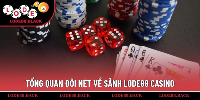 Tổng quan đôi nét về sảnh Lode88 casino