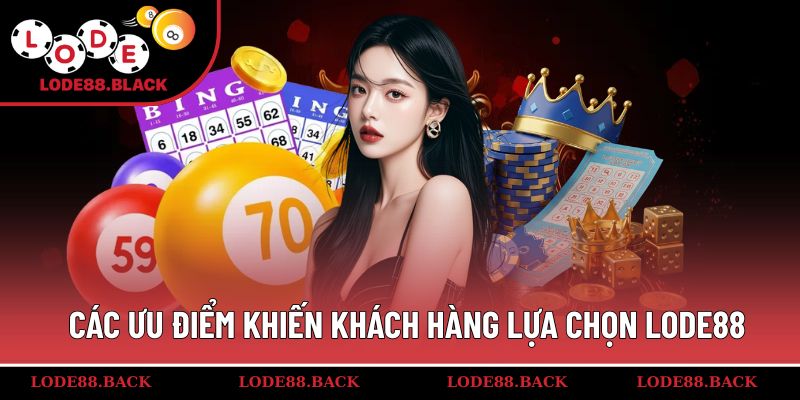 Ưu điểm khiến Lode88 luôn được hội viên tin yêu