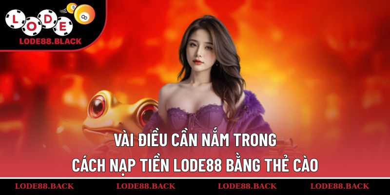 Vài điều cần nắm trong cách nạp tiền lode88 bằng thẻ cào